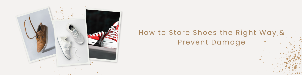 How to Store Shoes the Right Way & Prevent Damage